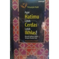 Image of Petunjuk Nabi Agar Hatimu Lebih cerdas Lebih Ikhlas !