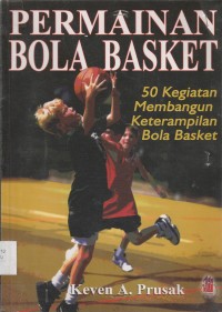 Image of PERMAINAN BOLA BASKET 50 Kegiatan Membangun Keterampilan Bola Basket