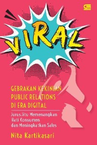 Image of Viral : Gebrakan Kekinian Public Relations Di Era Digital - Jurus Jitu Memenangkan Hati Konsumen dan Meningkatkan Sales